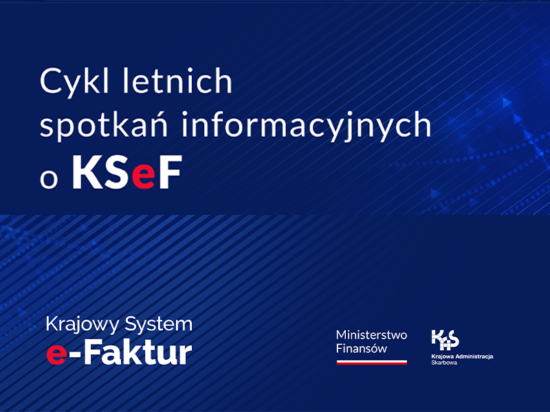 Letnie spotkania informacyjne o KSeF. Bądź na bieżąco