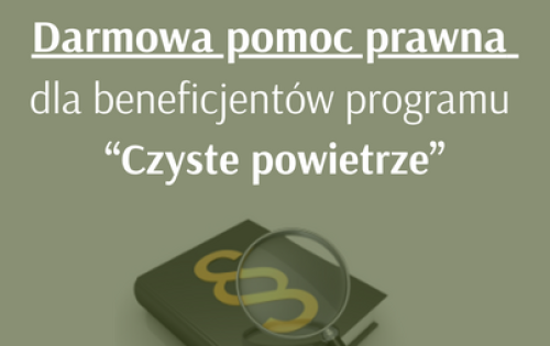 Darmowa pomoc prawna dla beneficjentów programu "Czyste powietrze"